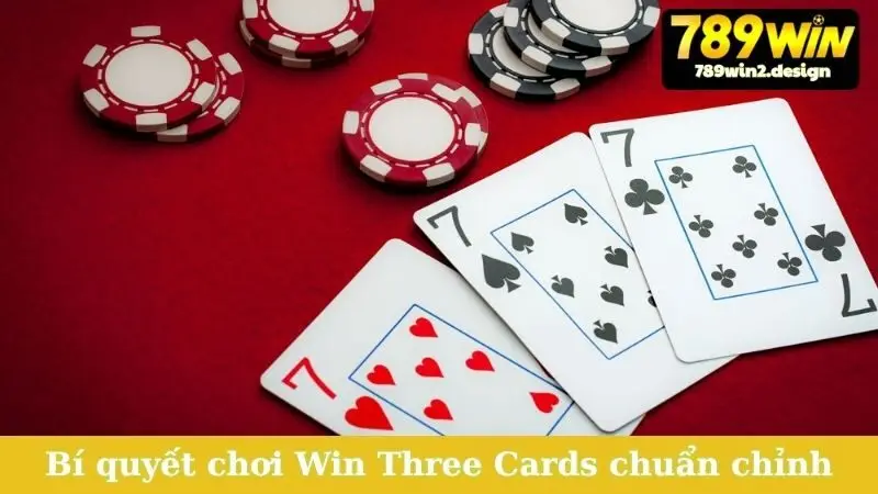 Bí quyết chơi Win Three Cards chuẩn chỉnh