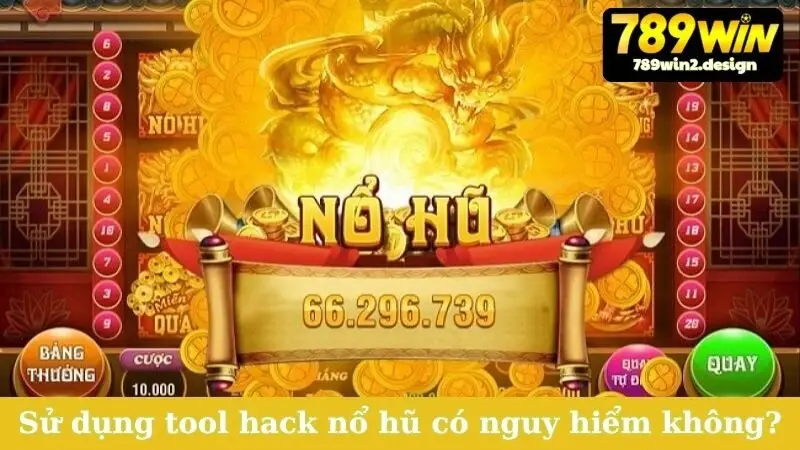 Sử dụng tool hack nổ hũ có nguy hiểm không?